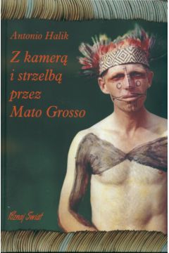 Z kamer� i strzelb� przez Mato Grosso - Halik Antonino - Halik Antonino
