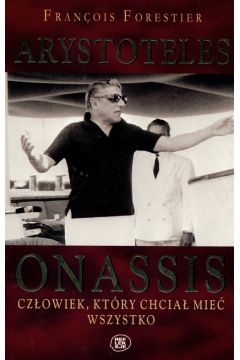 Arystoteles onassis cz�owiek kt�ry chcia - Fran�ois Forestier