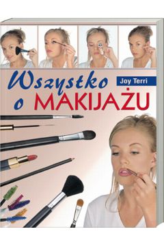 Wszystko o makija�u - Terri Joy - Terri Joy