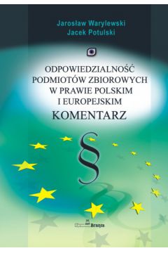 Odpowiedzialno�� podmiot�w zbiorowych w prawie polskim i europejskim komentarz - Warylewski Jaros�aw, Potulski Jacek - Jacek Potulski, Jaros�aw Warylewski