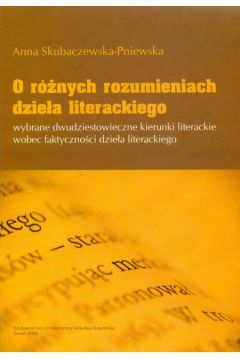 O r�nych rozumieniach dzie�a literackiego - Skubaczewska-Pniewska Anna - Anna Skubaczewska-Pniewska