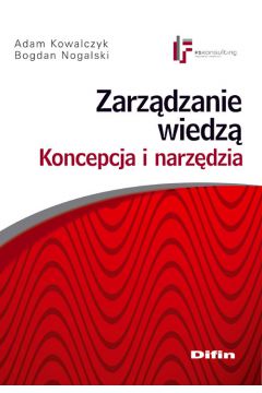 Zarz�dzanie wiedz� Koncepcja i narz�dzia - Adam Kowalczyk, Bogdan Nogalski