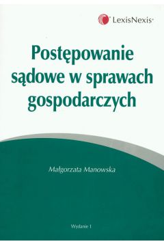 Post�powanie s�dowe w sprawach gospodarczych - Manowska Ma�gorzata - Ma�gorzata Manowska