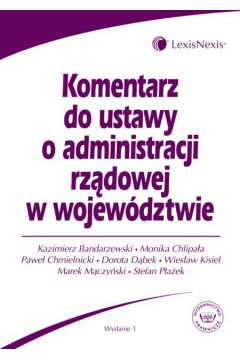 Komentarz do ustawy o administracji rz�dowej w wojew�dztwie - Bandarzewski Kazimierz, Chlipa�a Monika, Chmielnicki Pawe� - Kazimierz Bandarzewski, Monika Chlipa�a, Pawe� Chmielnicki