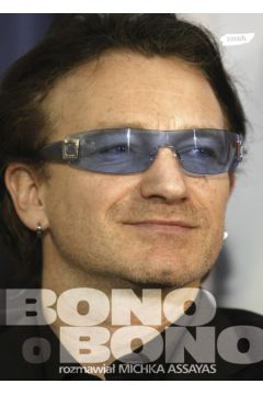 Bono o Bono Rozmowy romawia� Michka Assayas - Bono, Michka Assayas
