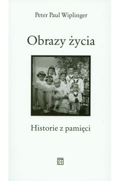 Obrazy �ycia Historie z pami�ci - Wiplinger Peter Paul - Peter Paul Wiplinger