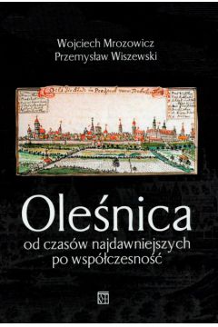 Ole�nica od czas�w najdawniejszych po wsp�czesno�� - Mrozowicz Wojciech, Wiszewski Przemys�aw - Przemys�aw Wiszewski, Wojciech Mrozowicz