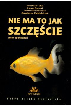 Nie ma to jak szcz�cie - S�o� Jaros�aw F., Bogucki Janusz, Szczepa�ska Joanna, Ko�odziejczyk Magdalena - Janusz Bogucki, Joanna Szczepa�ska, Magdalena Ko�odziejczyk, Jaros�aw F. S�o�