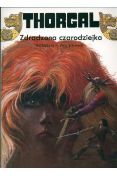 Thorgal Zdradzona czarodziejka Tom 1 - Rosi�ski Grzegorz, Van Hamme Jean - Grzegorz Rosi�ski, Jean Van Hamme