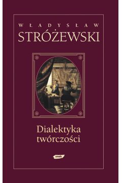 Dialektyka tw�rczo�ci - Str�ewski W�adys�aw - W�adys�aw Str�ewski