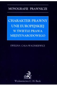Charakter prawny UE w �wietle prawa mi�dzynarodowego - Ca�a-Wacinkiewicz Ewelina