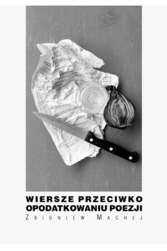 Wiersze przeciwko opodatkowaniu poezji - Machej Zbigniew - Zbigniew Machej