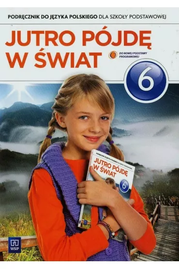 Jutro p�jd� w �wiat. J�zyk polski. Podr�cznik. Klasa 6. Szko�a podstawowa - Hanna Dobrowolska, Urszula Dobrowolska