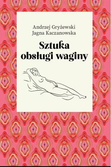 Sztuka obsugi waginy - Andrzej Gryewski, Jagna Kaczanowska