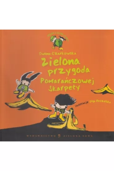 Zielona przygoda Pomara�czowej Skarpety - Iwona Czarkowska