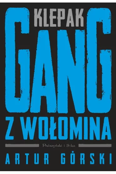 Klepak. Gang z Wo�omina. Cykl Polscy gangsterzy. Tom 2 - Artur G�rski