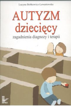 Autyzm dzieci�cy - Bobkowicz-Lewartowska Lucyna - Lucyna Bobkowicz-Lewartowska
