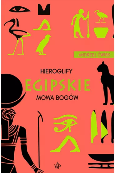 Hieroglify egipskie. Mowa bog�w - Andrzej �wiek