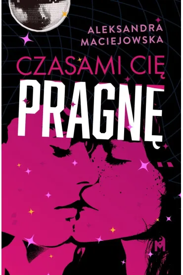 Czasami ci� pragn� - Aleksandra  Maciejowska