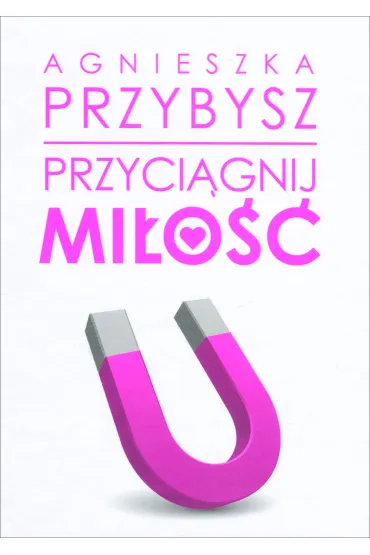 Przyci�gnij mi�o�� - Agnieszka Przybysz