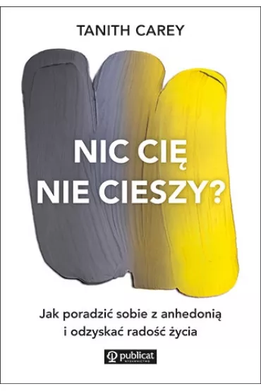 Nic ci nie cieszy? Jak poradzi sobie z anhedoni - Tanith Carey