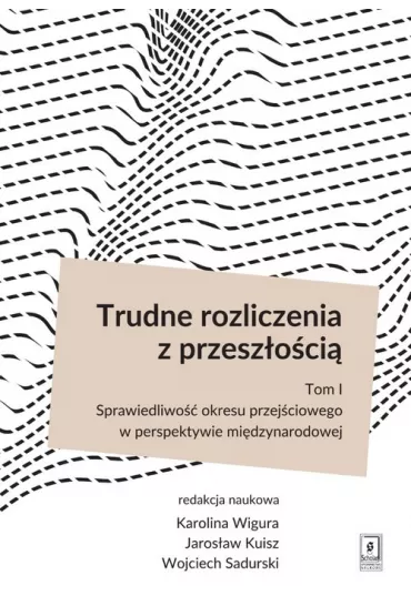 Trudne rozliczenia z przesz�o�ci� T.1 - Jaros�aw Kuisz, Karolina Wigura, Wojciech Sadurski