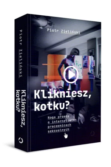 Klikniesz, kotku? Naga prawda o internetowych pracownicach seksualnych - Piotr Zieli�ski