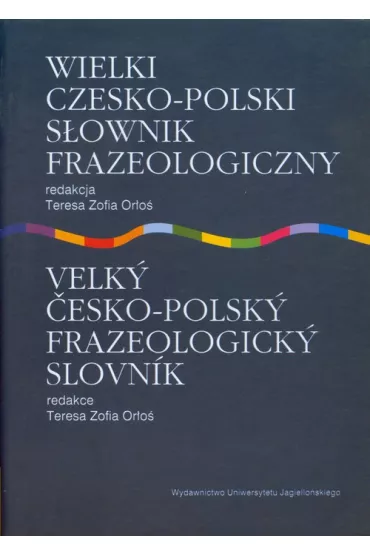 Wielki czesko polski s�ownik frazeologiczny - red Teresa Z Or�o�
