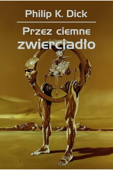 Przez ciemne zwierciad�o - Philip K. Dick