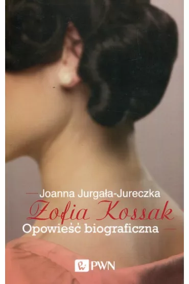 Zofia Kossak. Opowie�� biograficzna - Joanna Jurga�a-Jureczka