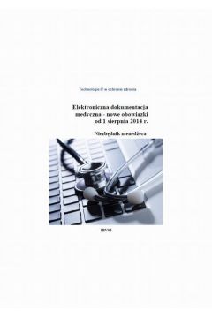 eBook Elektroniczna dokumentacja medyczna - nowe obowizki od 1 sierpnia 2014 r. Niezbdnik menedera pdf