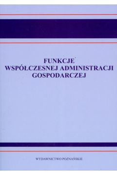 Funkcje wsp�czesnej administracji gospodarczej - Bo�ena Popowska