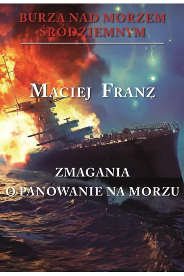Zmagania o panowanie na morzu. Burza nad Morzem �r�dziemnym. Tom 2 - Maciej Franz