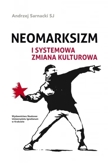 Neomarksizm i systemowa zmiana kulturowa - Andrzej  Sarnacki Sj