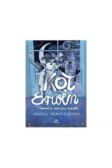 Kot Erwin i tajemnica milcz�cej kuku�ki - Arleta Remiszewska
