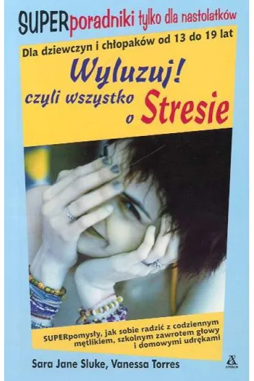 Wyluzju czyli wszystko o stresie - Sara Jane Sluke, Vanessa Torres