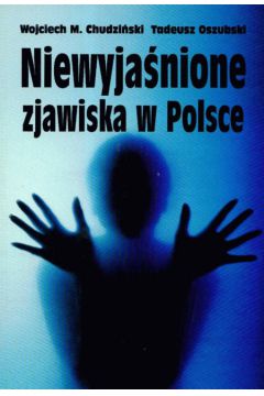 Niewyja�nione zjawiska w Polsce - Chudzi�ski Wojciech Oszubski Tadeusz - Chudzi�ski Wojciech Oszubski Tadeusz