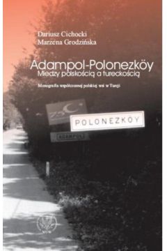 Adampol - Polonezk�y Mi�dzy polsko�ci� a turecko�ci� Monografia wsp�czesnej wsi - Cichocki Dariusz, Godzi�ska Marzena - Dariusz Cichocki, Marzena Godzi�ska