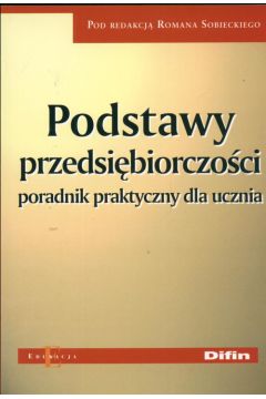 Podstawy przedsi�biorczo�ci Poradnik praktyczny dla ucznia - Roman Sobieracki