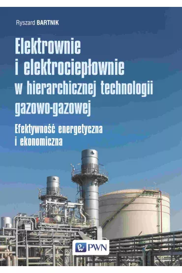 Elektrownie i elektrociep�ownie w hierarchicznej technologii gazowo-gazowej - Ryszard Bartnik