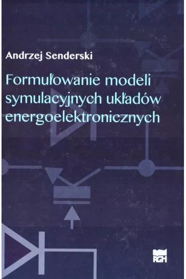 Formu�owanie modeli symulacyjnych uk�ad�w energoelektronicznych - Andrzej  Senderski