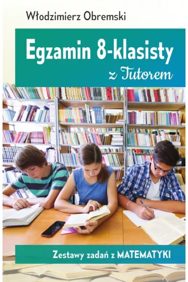 Egzamin 8-klasisty z Tutorem. Zestawy zada z matematyki - Wodzimierz Obremski