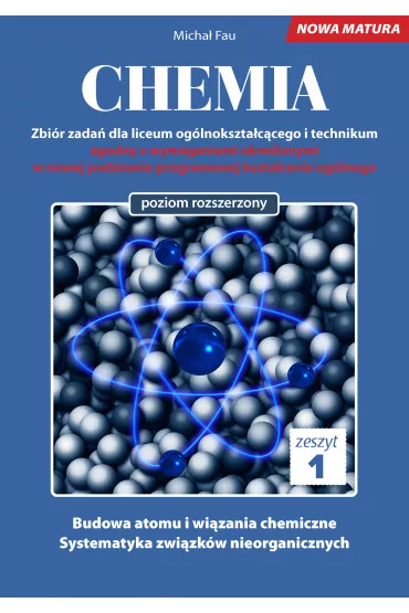 Chemia. Zbi�r zada� dla liceum og�lnokszta�c�cego i technikum. Zeszyt 1. Poziom rozszerzony - Micha� Fau