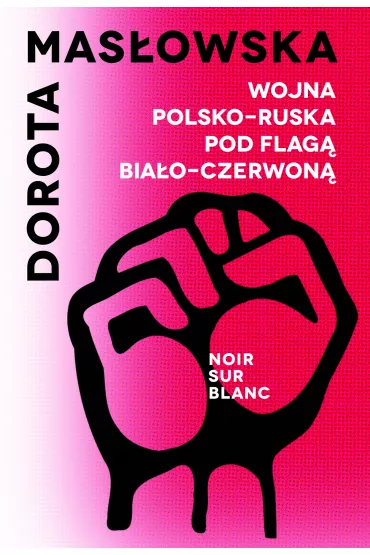 Wojna polsko-ruska pod flag biao-czerwon - Dorota Masowska