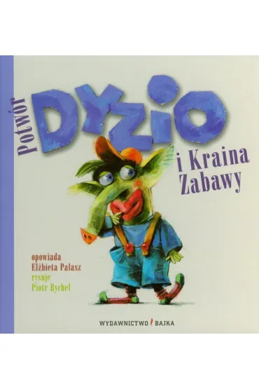 Potw�r dyzio i kraina zabawy - El�bieta Pa�asz