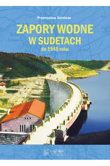 Zapory wodne w Sudetach do 1945 roku - Przemysaw Dominas