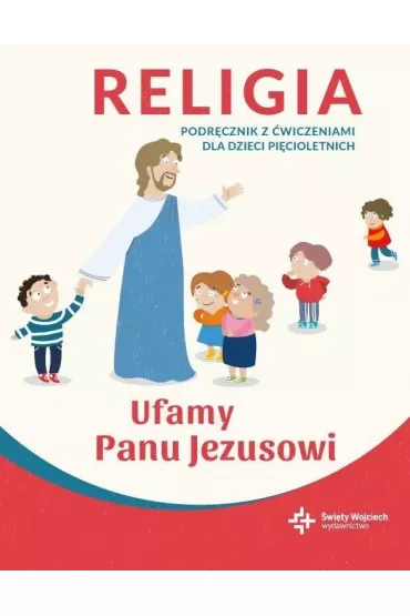 Ufamy Panu Jezusowi. Religia. Podrcznik z wiczeniami dla dzieci picioletnich - Pawe Paczek