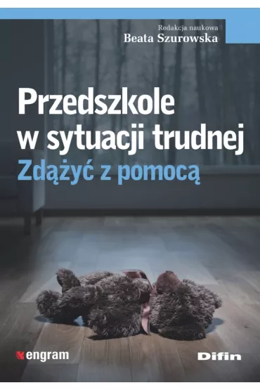 Przedszkole w sytuacji trudnej. Zd��y� z pomoc� - Beata Szurowska