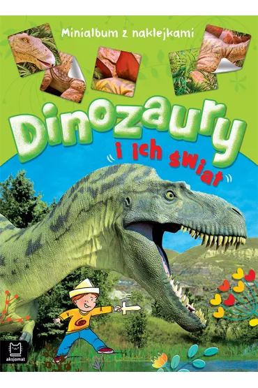 Dinozaury i ich �wiat. Minialbum z naklejkami