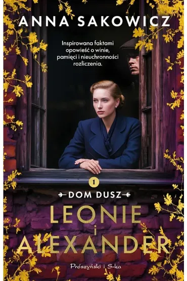 Leonie i Alexander. Dylogia Dom dusz. Tom 1 - Anna Sakowicz